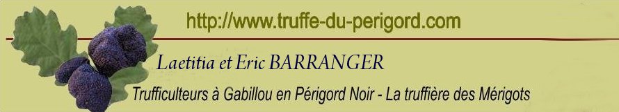 Laetitia & Eric BARRANGER Trufficulteurs  Gabillou en Prigord Noir Nouvelle-Aquitaine. La Truffire des Mrigots  Gabillou proche de Thenon, Hautefort, Montignac, Sarlat en Dordogne